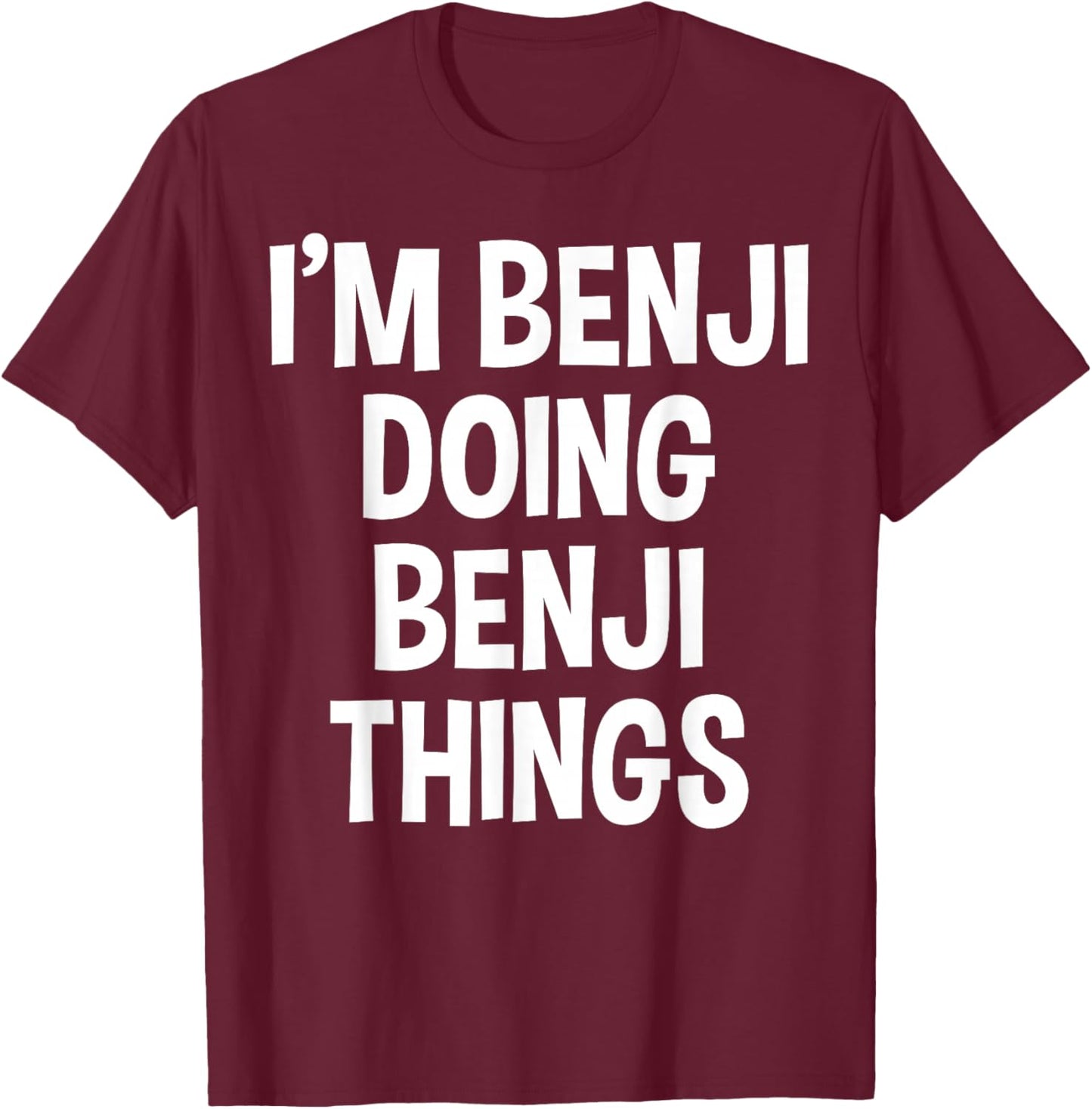 I'm Benji Doing Benji Things Funny Saying T-Shirt - T-Shirt | Maroon