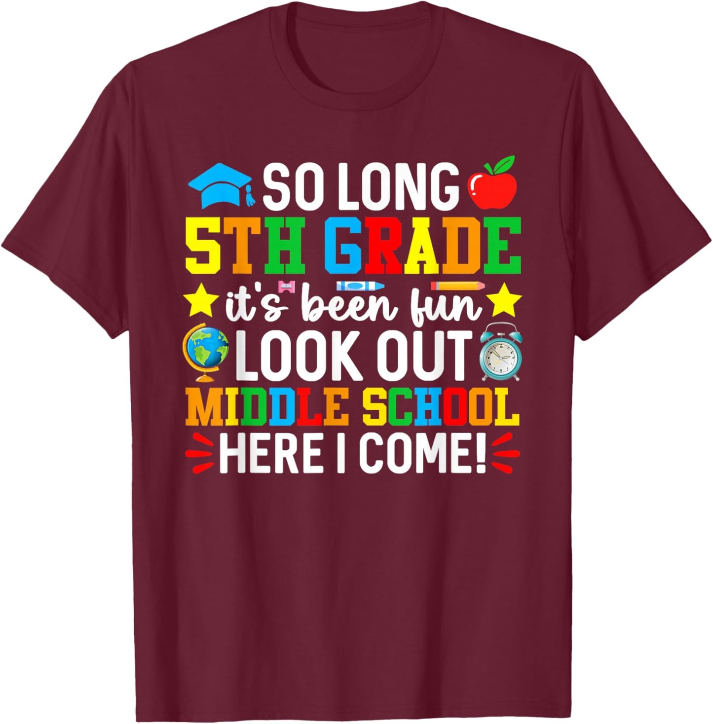So Long 5th Grade Look Out Middle School Here I Come T-Shirt - T-Shirt | Maroon