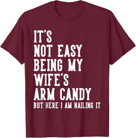 It's Not Easy Being My Wife's Arm Candy Gifts Husband T-Shirt - T-Shirt | Maroon