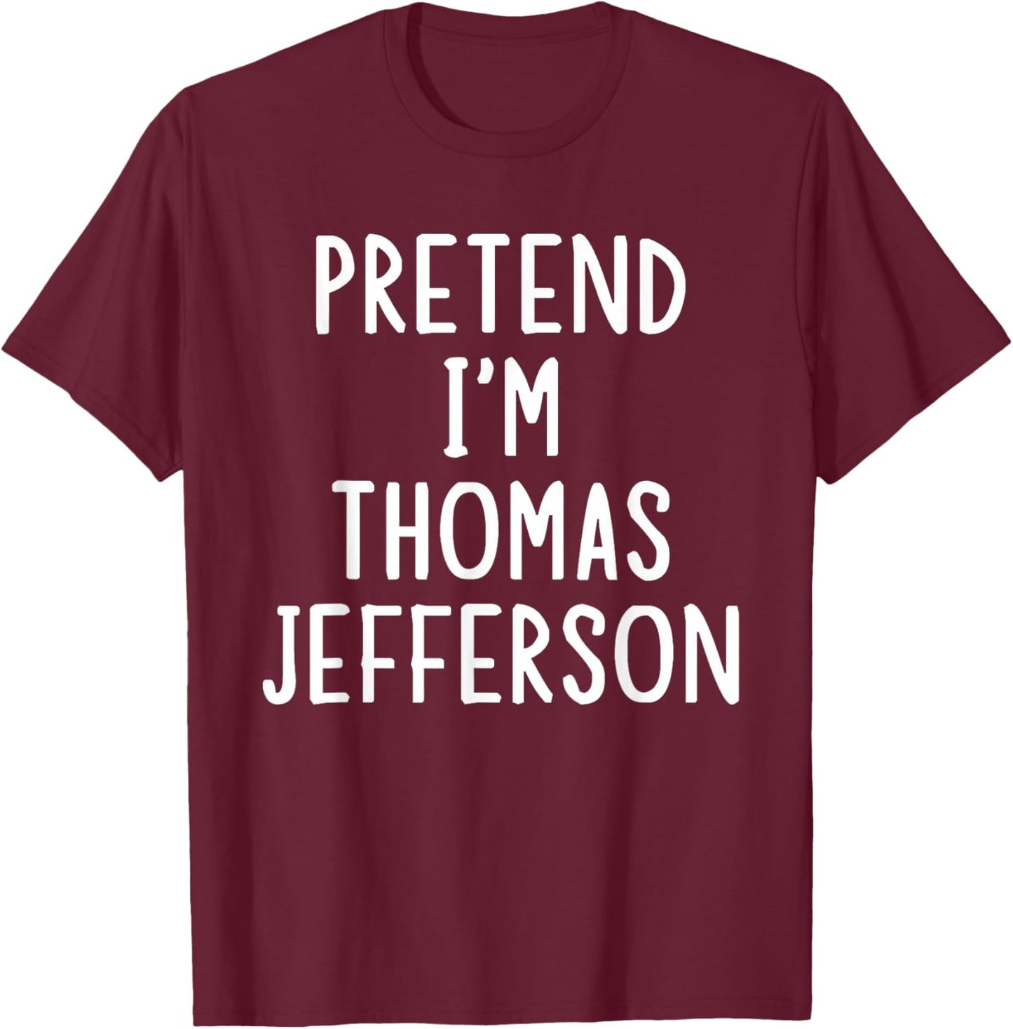 Pretend I'm Thomas Jefferson Easy Halloween Matching Costume T-Shirt - T-Shirt | Maroon