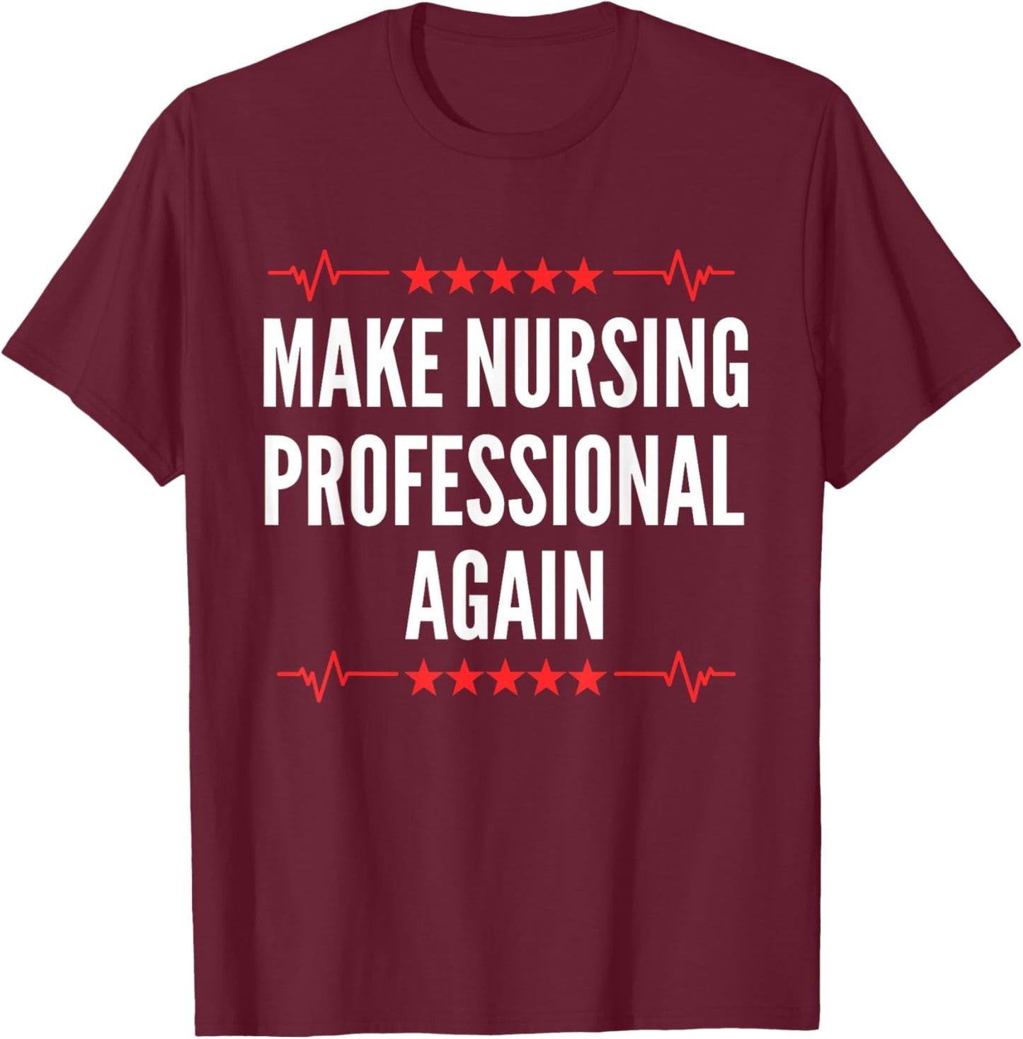 Nurse Degree - Make Nursing Professional Again T-Shirt - T-Shirt | Maroon