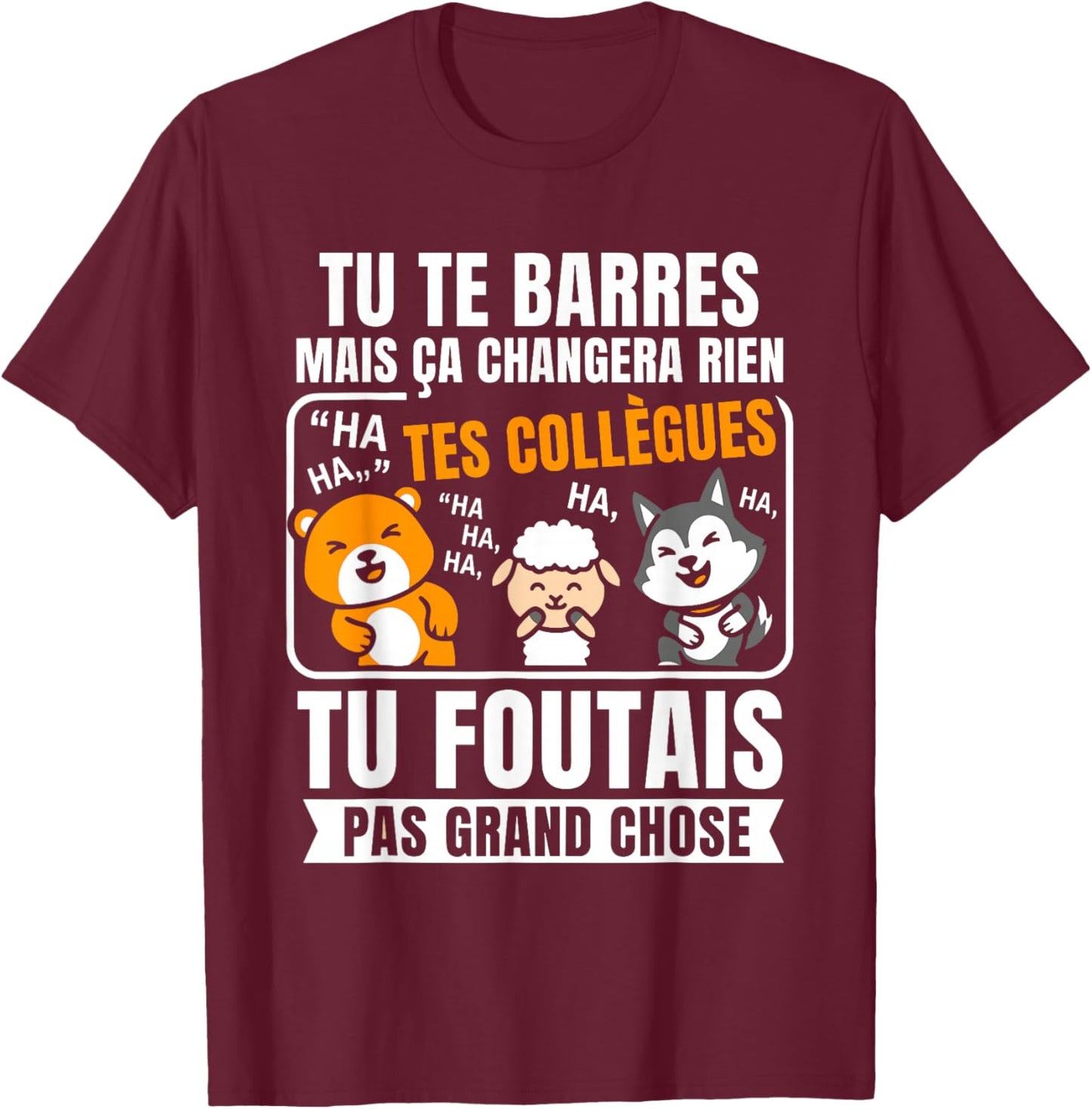Blague nul Tu Te Barres Humour Collègues Bureau Départ T-Shirt - T-Shirt | Maroon