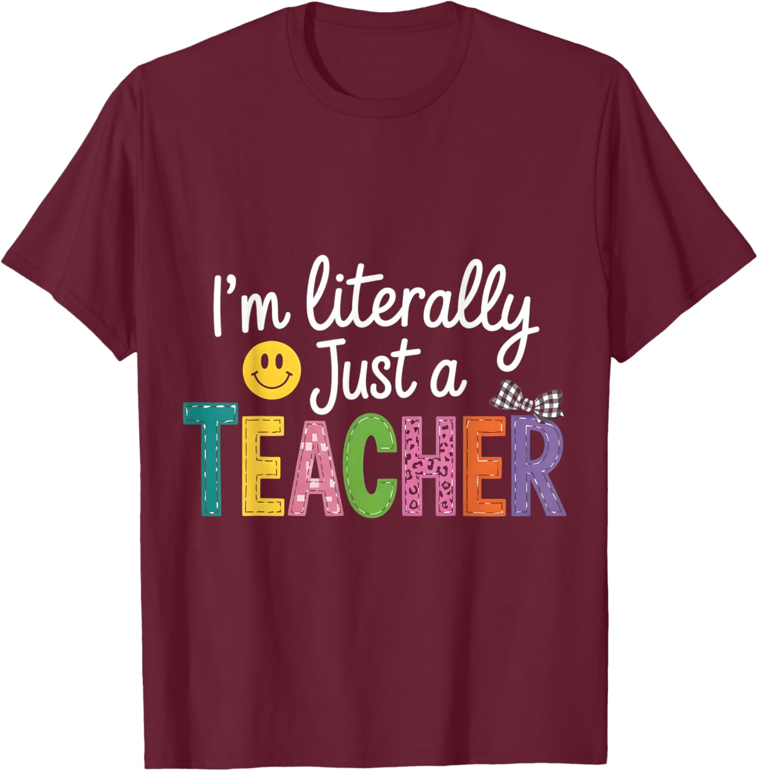 I'm Literally Just A Teacher Funny Teacher Appreciation T-Shirt - T-Shirt | Maroon