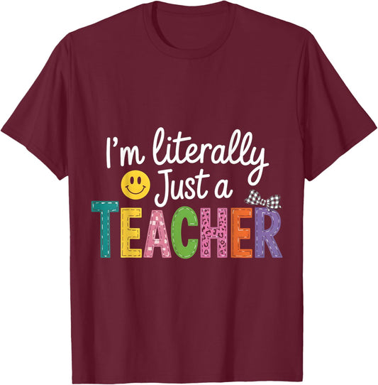 I'm Literally Just A Teacher Funny Teacher Appreciation T-Shirt - T-Shirt | Maroon