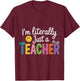 I'm Literally Just A Teacher Funny Teacher Appreciation T-Shirt - T-Shirt | Maroon