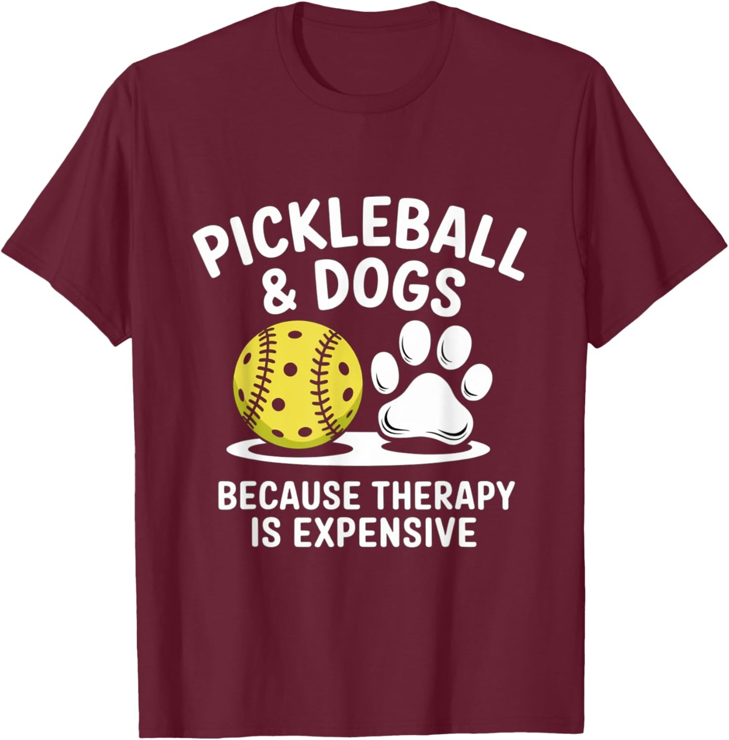 Pickleball And Dogs Because Therapy is Expensive Funny Dogs T-Shirt - T-Shirt | Maroon