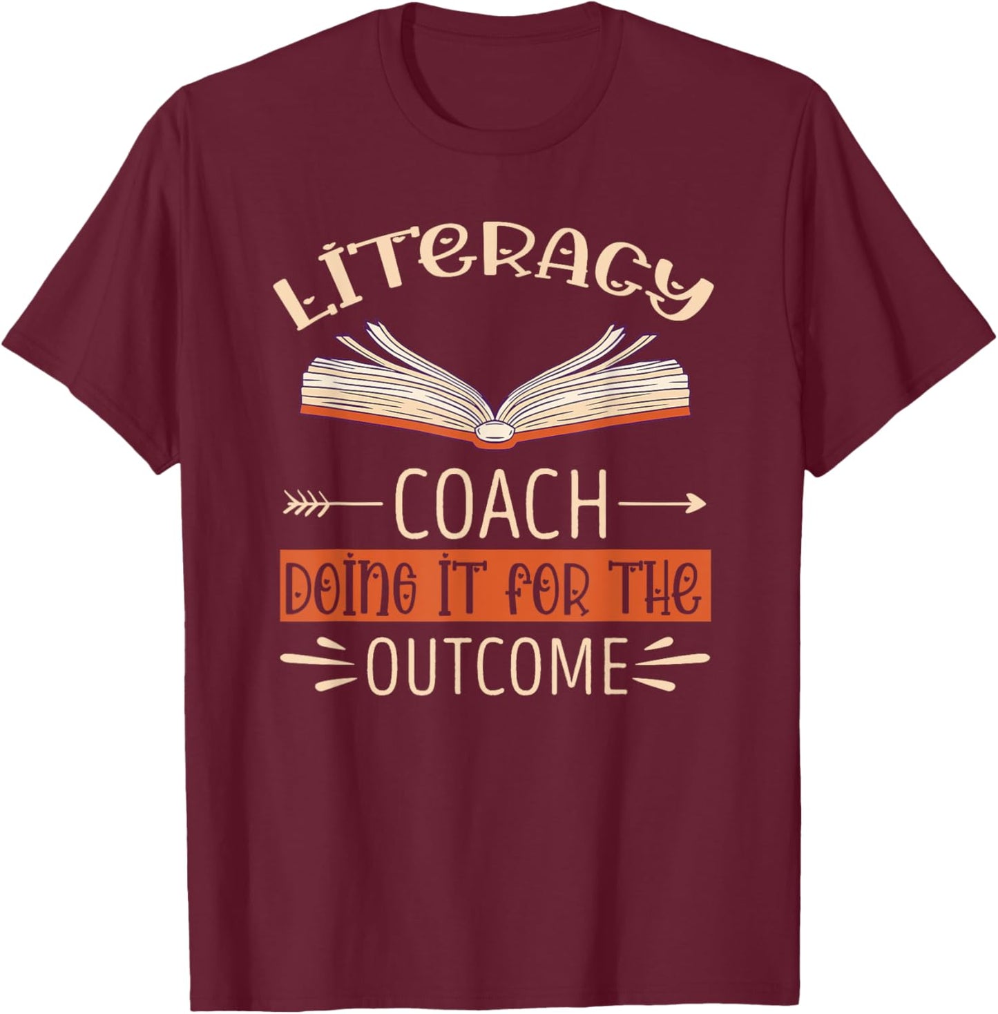 Literacy Coach Doing It For The Outcome Literacy Teacher T-Shirt - T-Shirt | Maroon