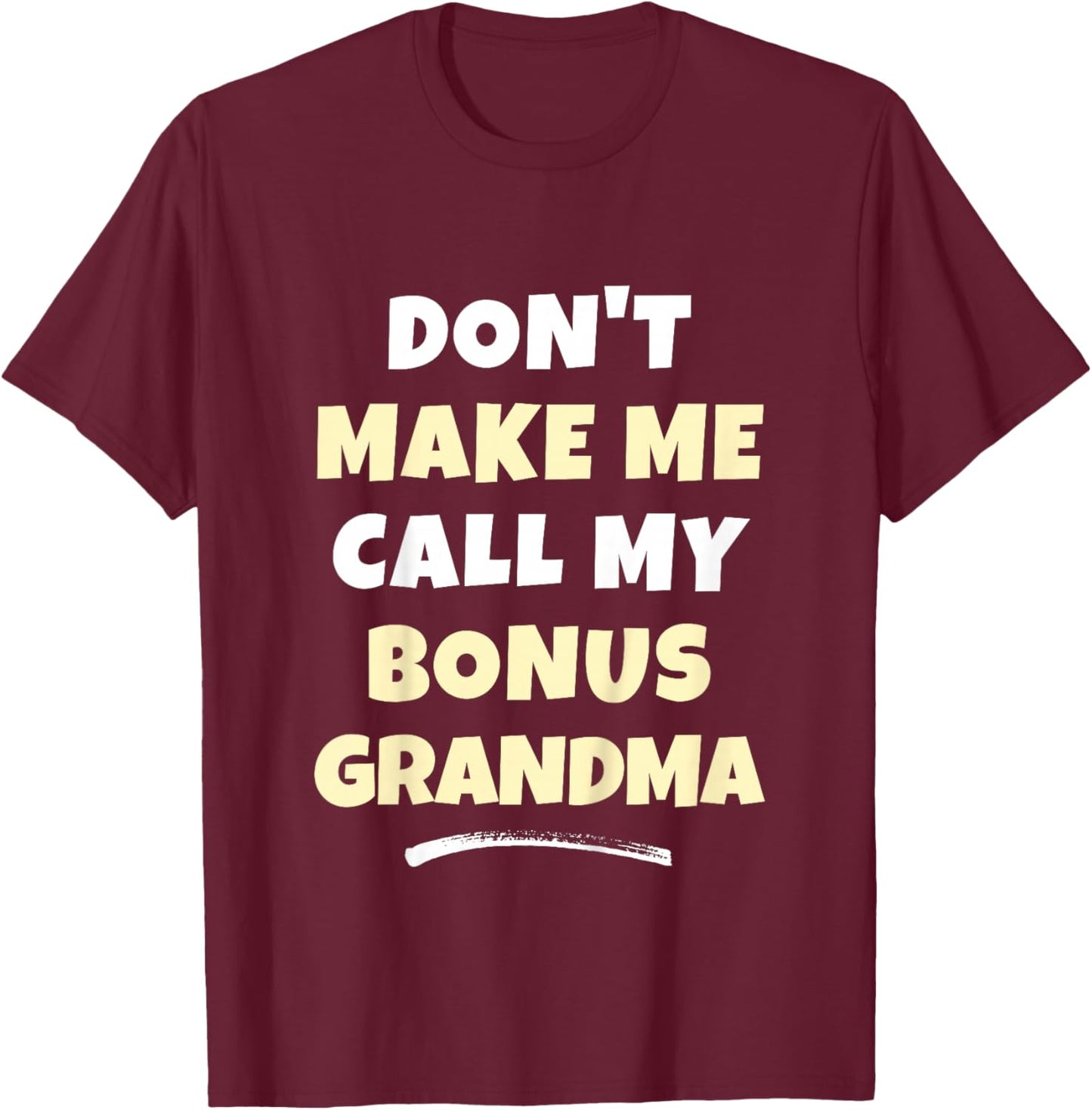 Kids Don't Make Me Call My Bonus Grandma Kids Grandkids Funny T-Shirt - T-Shirt | Maroon