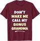 Kids Don't Make Me Call My Bonus Grandma Kids Grandkids Funny T-Shirt - T-Shirt | Maroon