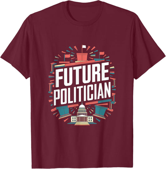 Future Politician Graduation School Toddler Women Men T-Shirt - T-Shirt | Maroon
