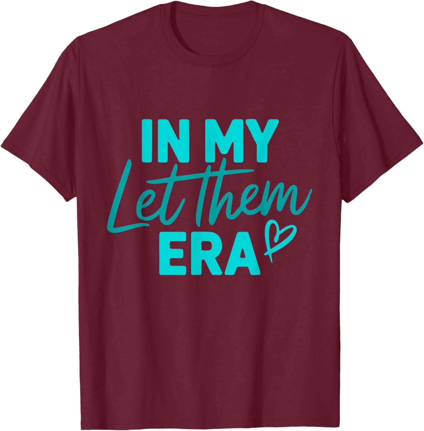 In My Let Them Era T-Shirt - T-Shirt | Maroon
