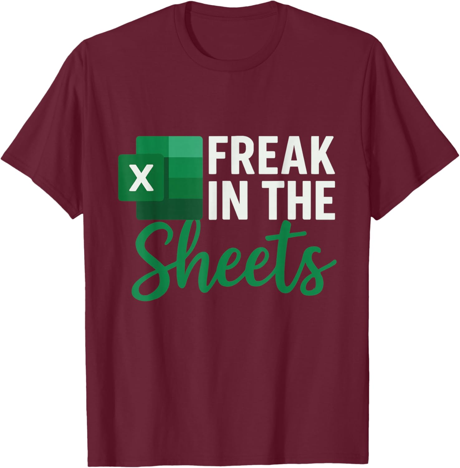 Freak in The Sheets, Funny Spreadsheet for Accountant Excel T-Shirt - T-Shirt | Maroon
