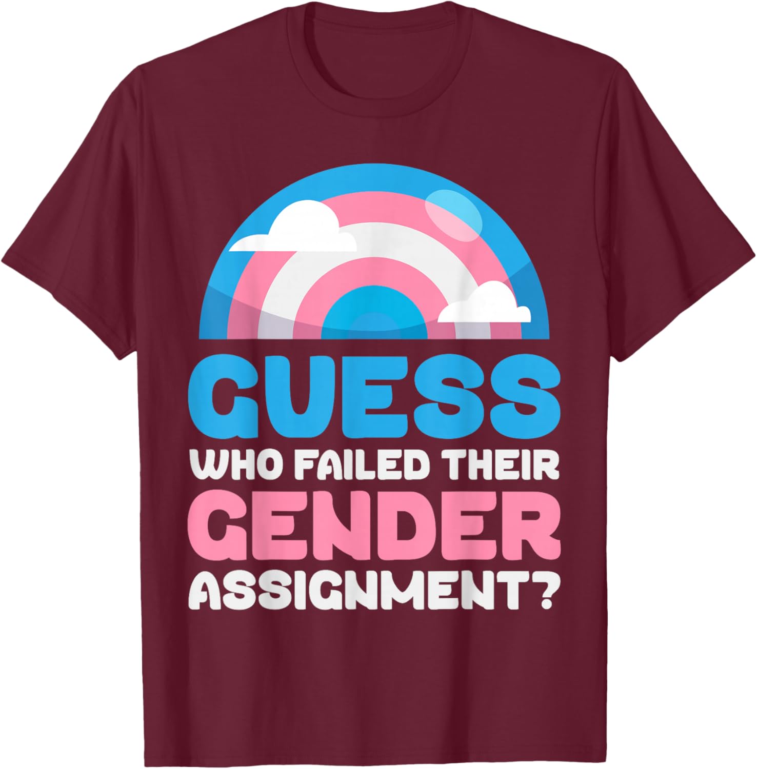 Trans Pride Flag Guess Who Failed Their Gender Assignment? T-Shirt - T-Shirt | Maroon