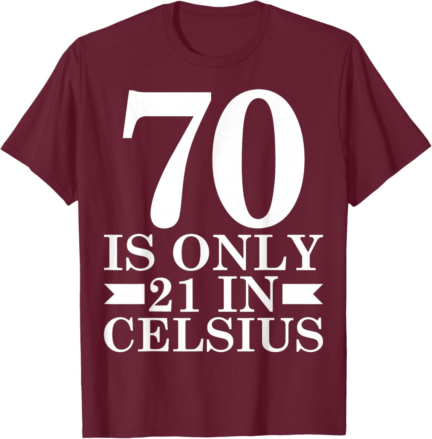 70 is Only 21 in Celsius Math Lover 70th Birthday T-Shirt - T-Shirt | Maroon