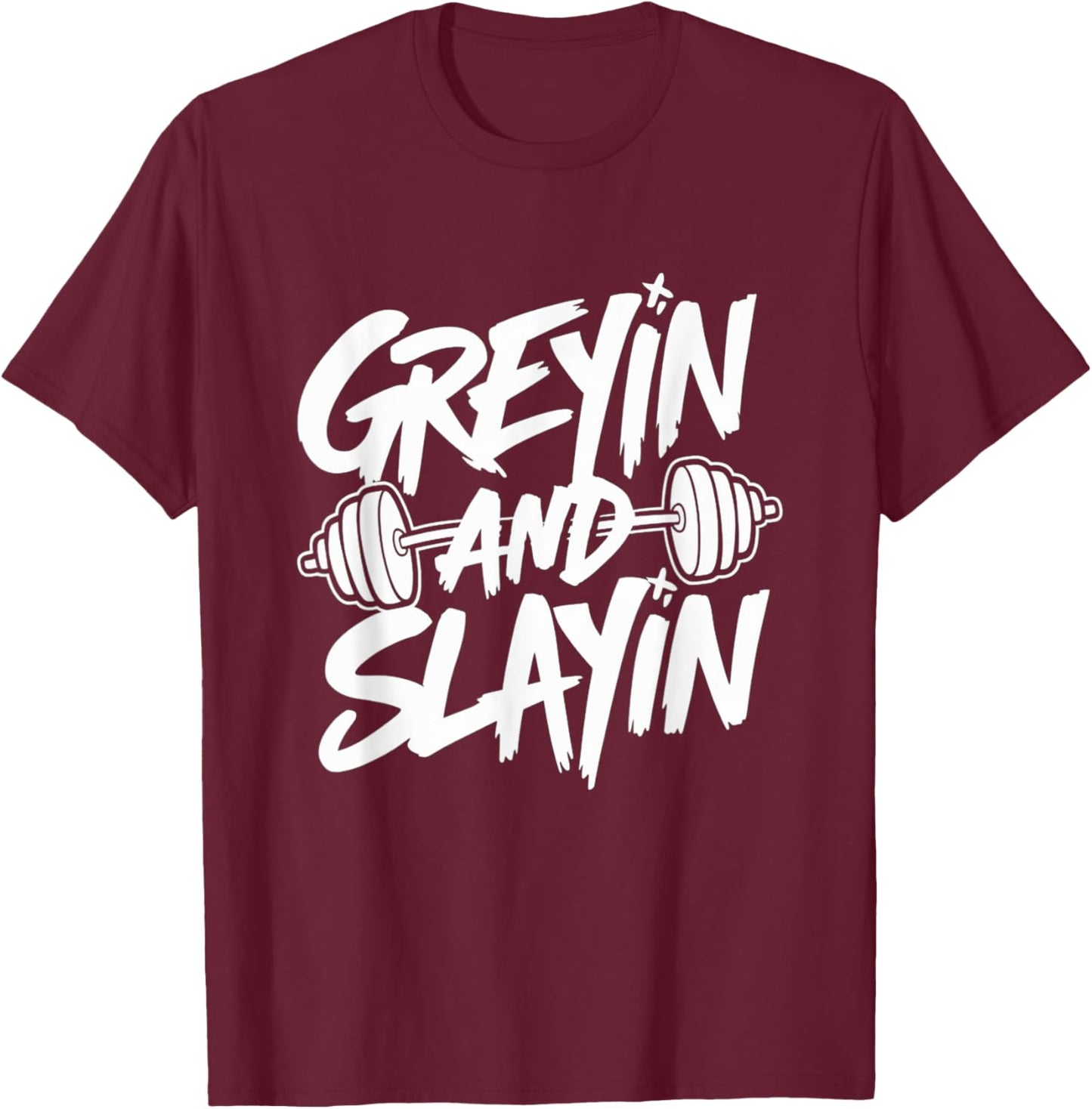 Greyin and Slayin Motivational Gym Workout Weightlifting T-Shirt - T-Shirt | Maroon