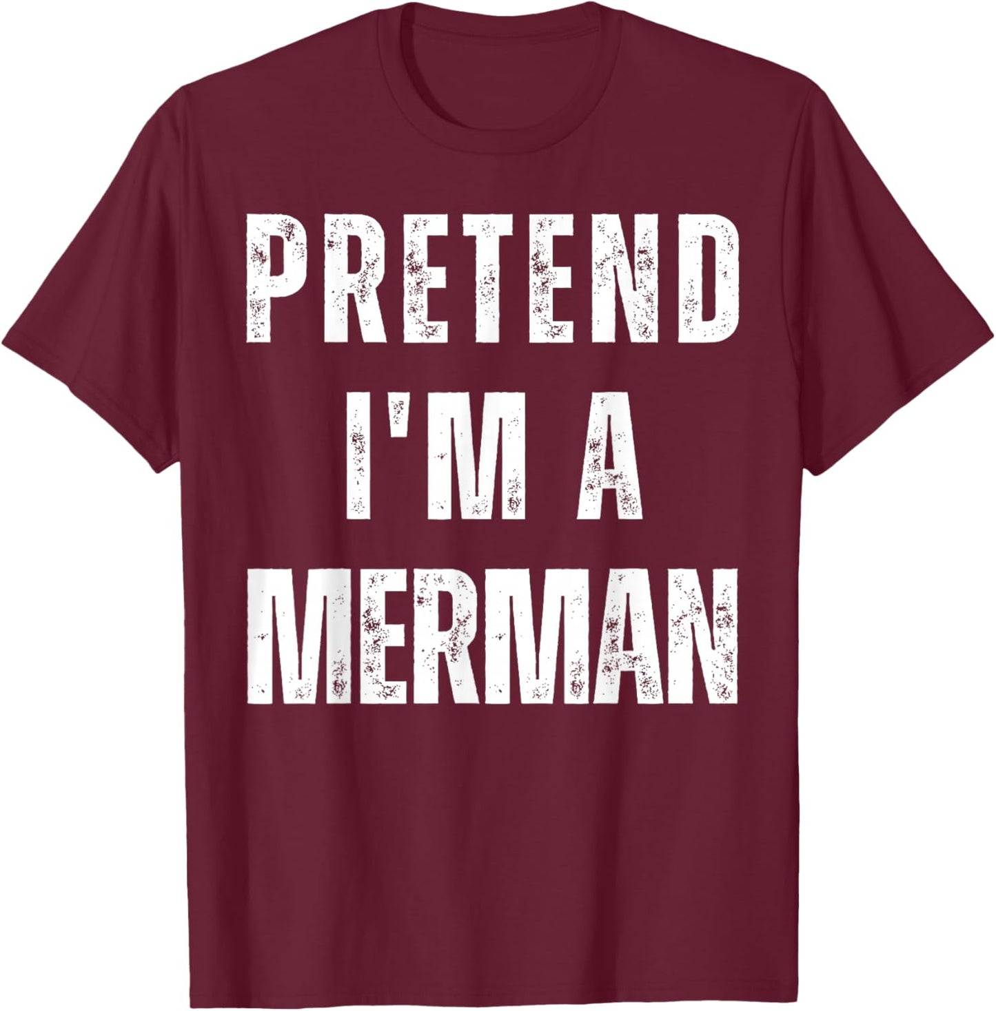 Pretend I’m A Merman Halloween Costume T-Shirt - T-Shirt | Maroon