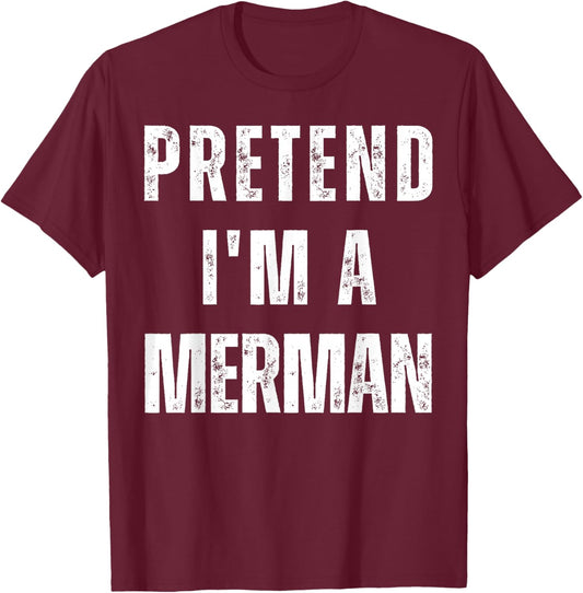 Pretend I’m A Merman Halloween Costume T-Shirt - T-Shirt | Maroon