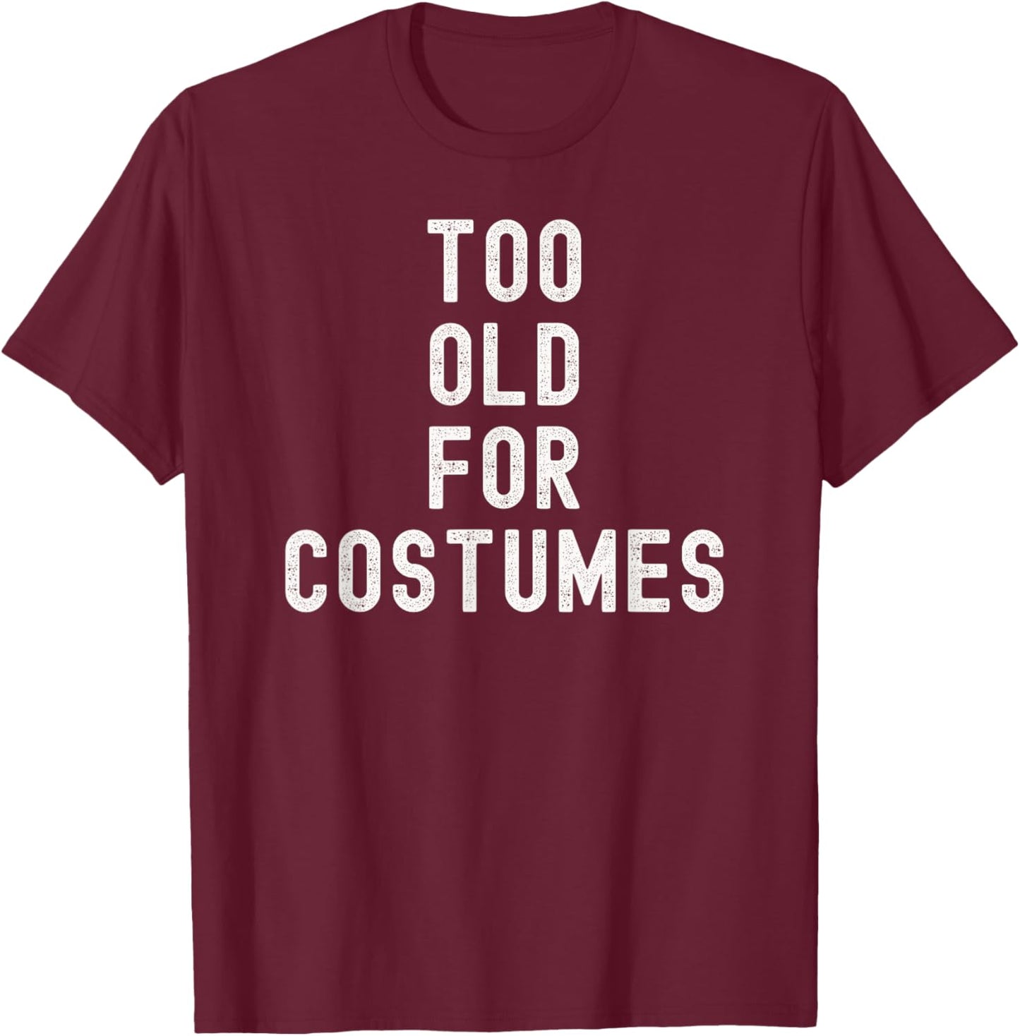 Too Old for Costumes Halloween Lazy Costume T-Shirt - T-Shirt | Maroon