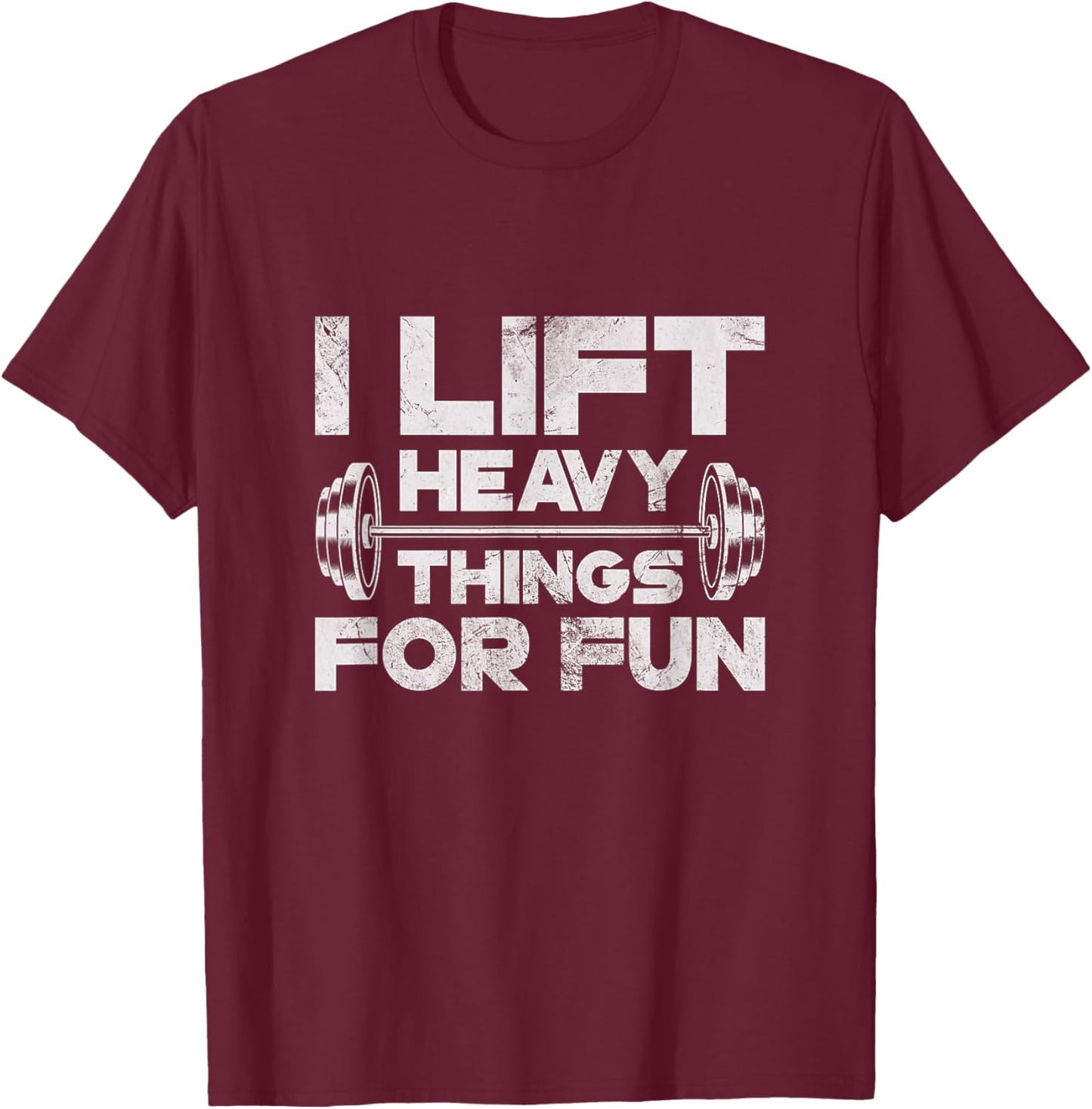 I Lift Heavy Things For Fun Weightlifting Gym Workout Grunge T-Shirt - T-Shirt | Maroon