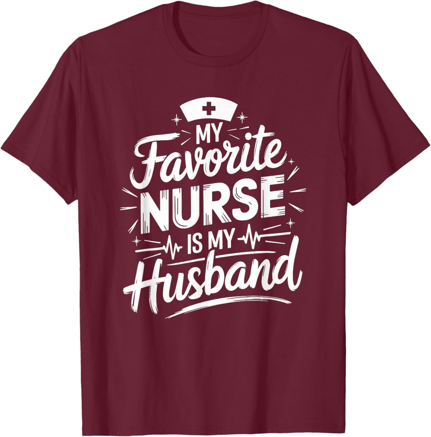 Nurse Husband My Favorite Nurse Is My Husband, Nurse Wife T-Shirt - T-Shirt | Maroon