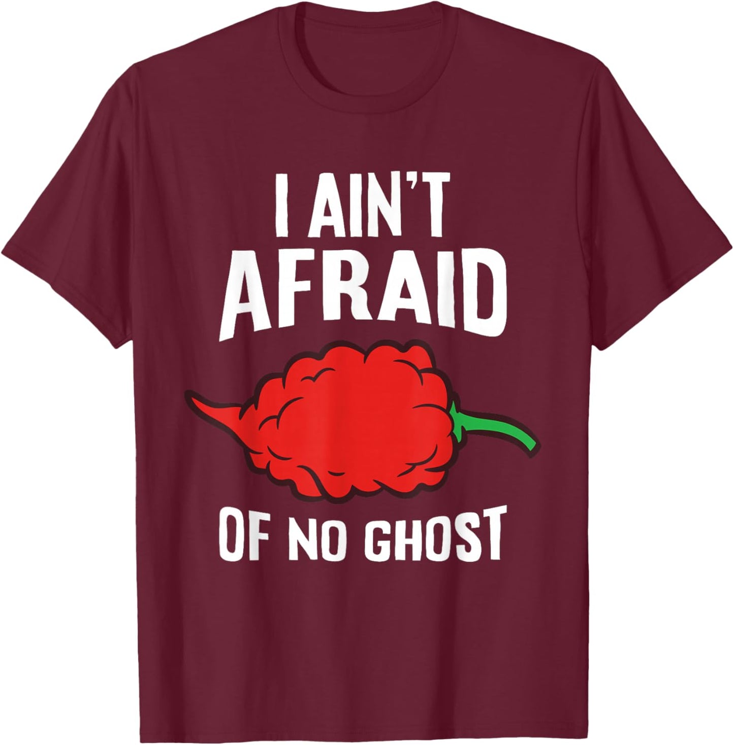 I Ain't Afraid Of No Ghost Funny Ghost Pepper Chili T-Shirt - T-Shirt | Maroon