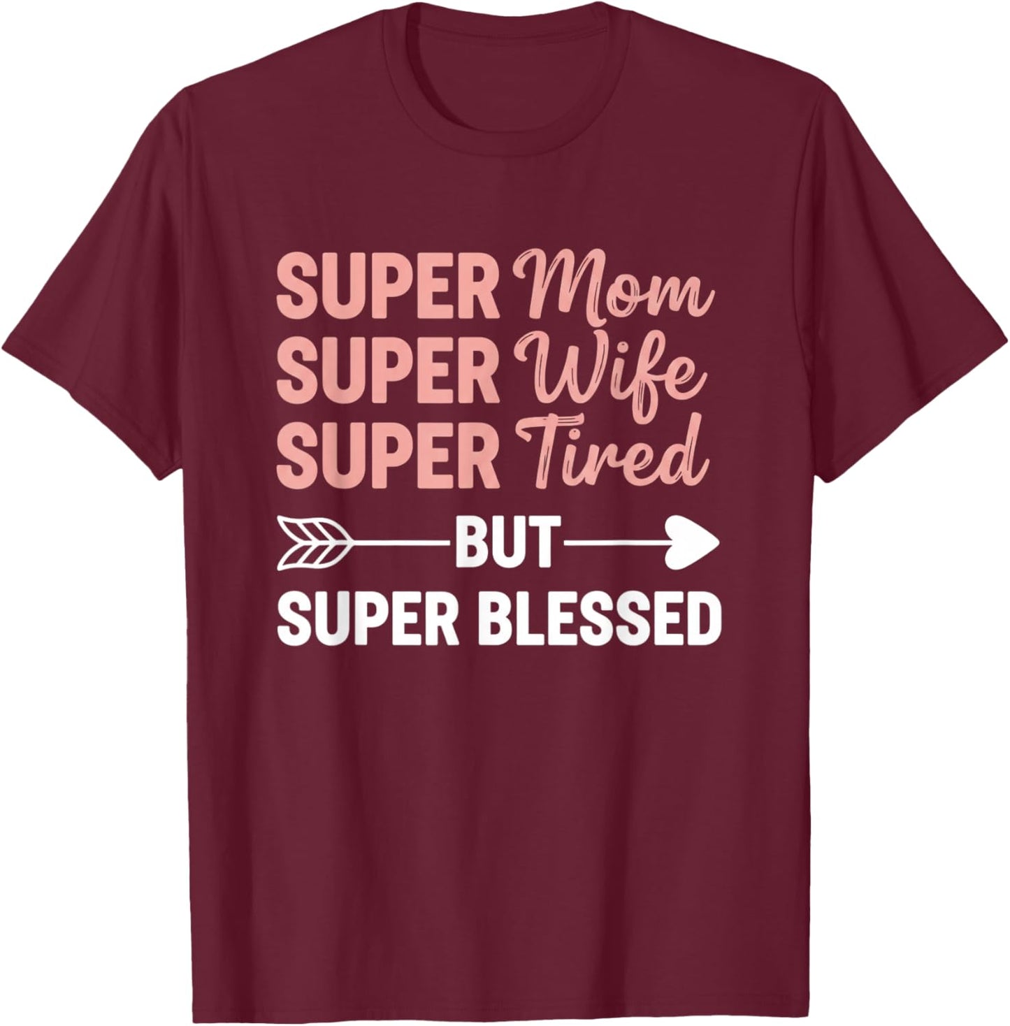 Super Mom Super Wife Super Tired But Super Blessed - Mom T-Shirt - T-Shirt | Maroon