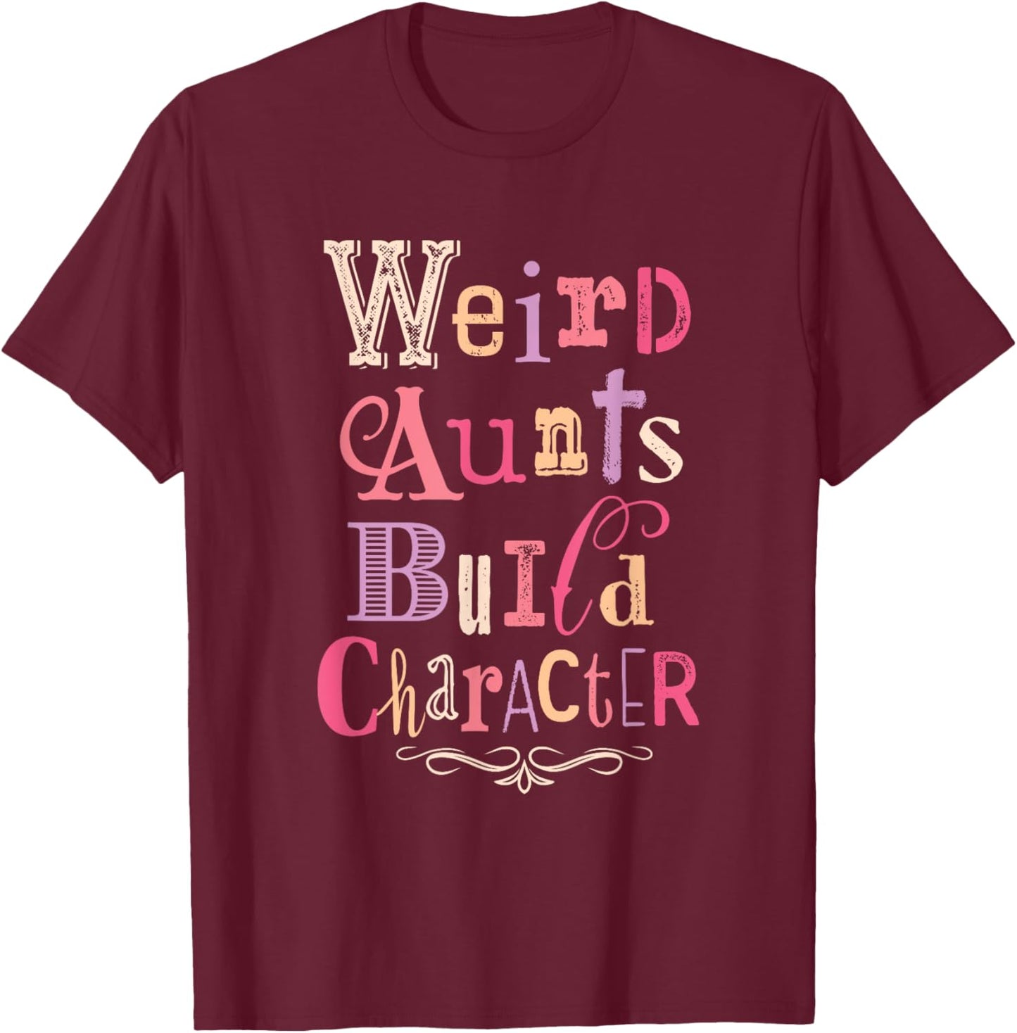 Weird Aunts Build Character Vintage Typography T-Shirt - T-Shirt | Maroon