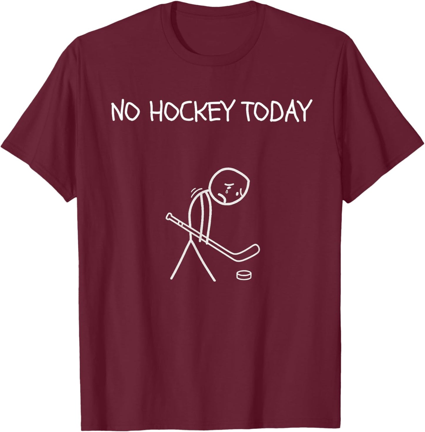 Funny Sad Hockey Lover, No Hockey Today T-Shirt - T-Shirt | Maroon