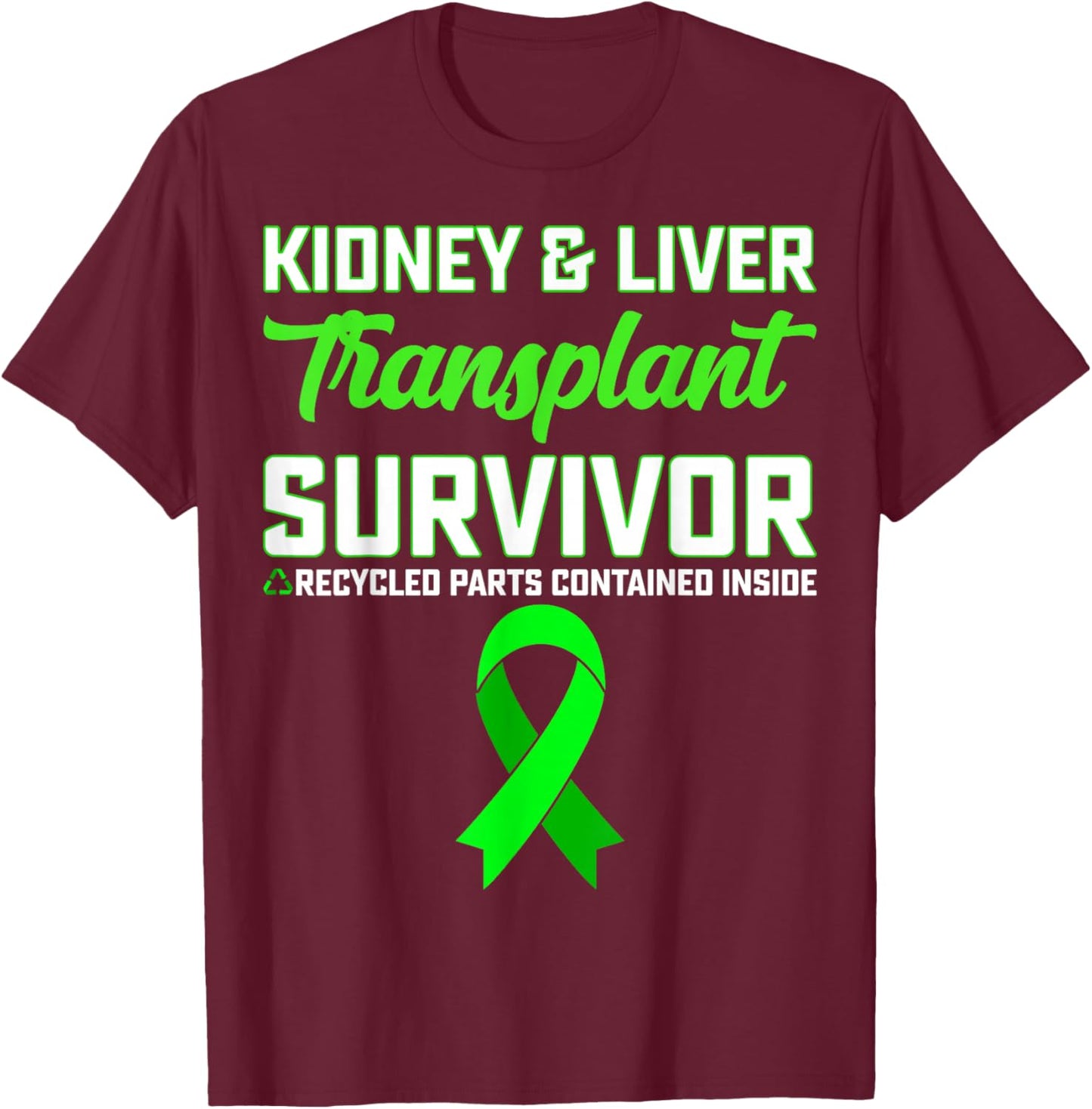 Kidney & Liver Transplant Recipient - Green Ribbon Gifts T-Shirt - T-Shirt | Maroon
