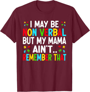 I May Be Non Verbal but My Mama Ain't Remember That Autism T-Shirt - T-Shirt | Maroon