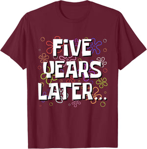 Five Years Later Funny Meme 5 Year Old 5th Birthday T-Shirt - T-Shirt | Maroon