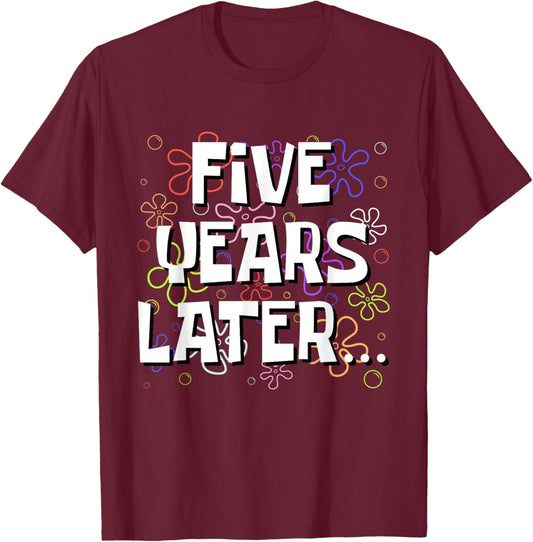 Five Years Later Funny Meme 5 Year Old 5th Birthday T-Shirt - T-Shirt | Maroon