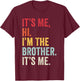 It's Me Hi I'm The Brother It's Me Retro Bro Funny Brothers T-Shirt - T-Shirt | Maroon