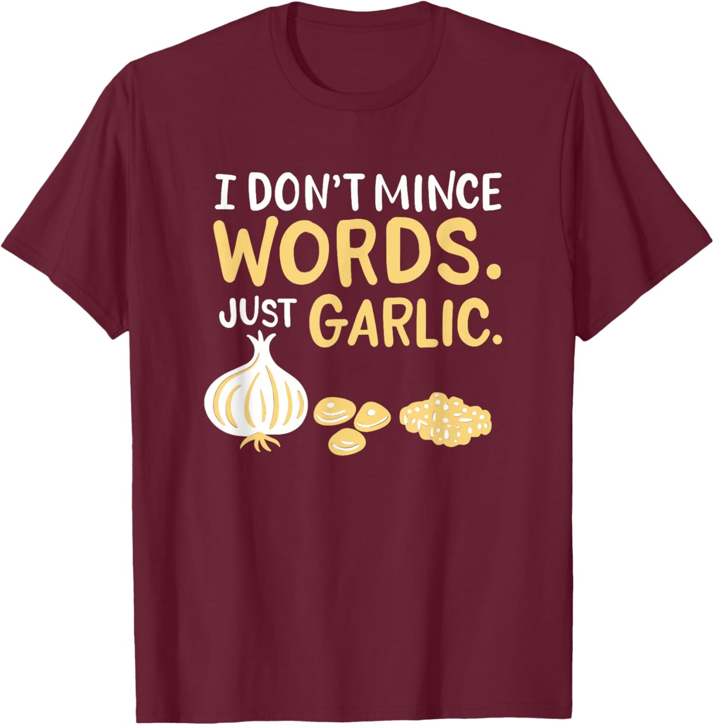 Funny Chef Cooking Pun I Don't Mince Words Just Garlic T-Shirt - T-Shirt | Maroon