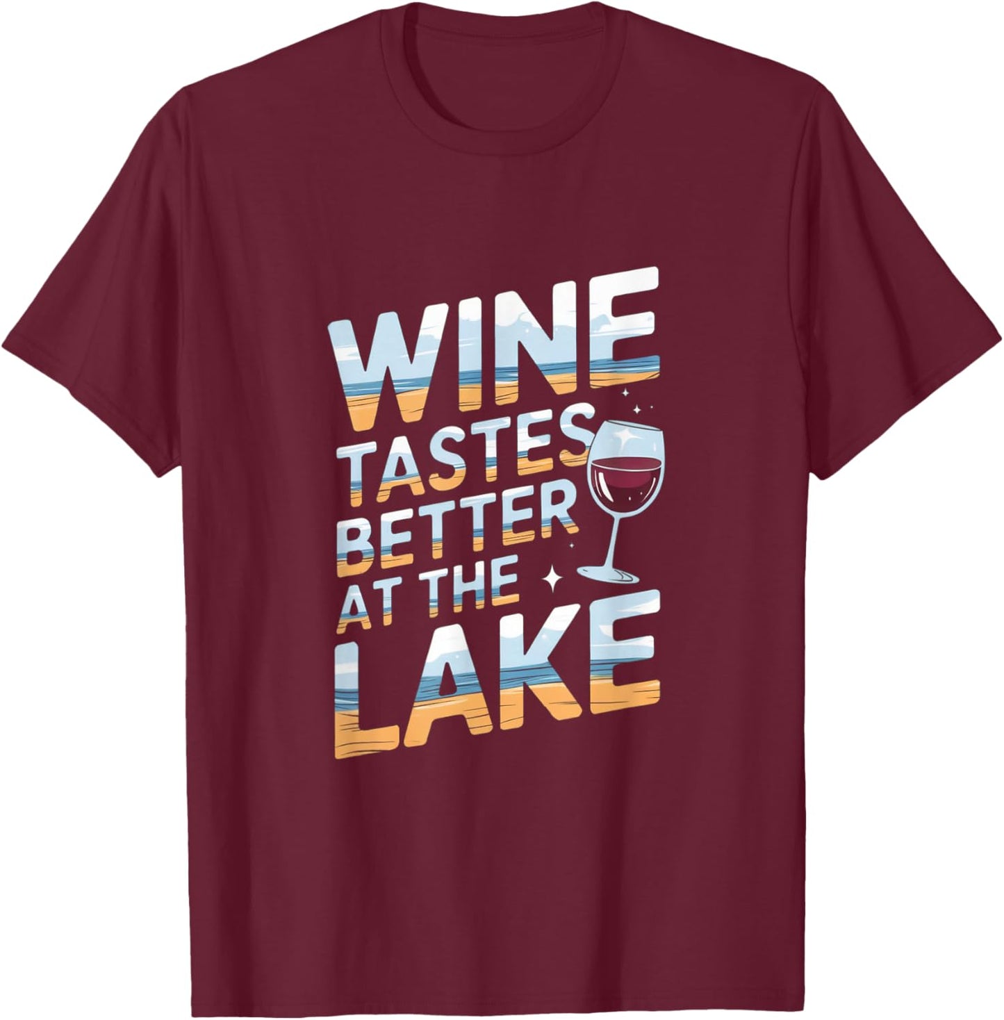 Wine Tastes Better At The Lake - Relaxed Wine Lover Artwork T-Shirt - T-Shirt | Maroon