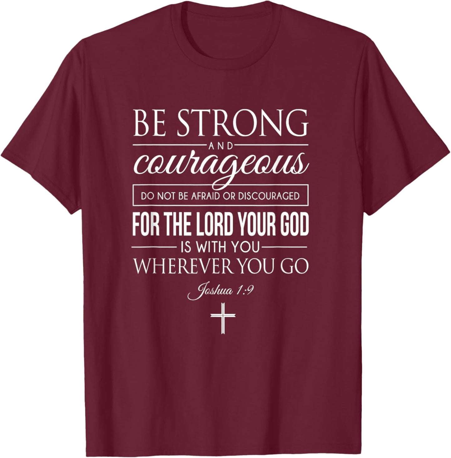 Be Strong And Courageous Joshua 1:9 Bible Quote Christian T-Shirt - T-Shirt | Maroon
