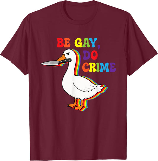 Be Gay Do Crime Goose Pride Rainbow Queer CSD LGBTQ T-Shirt - T-Shirt | Maroon