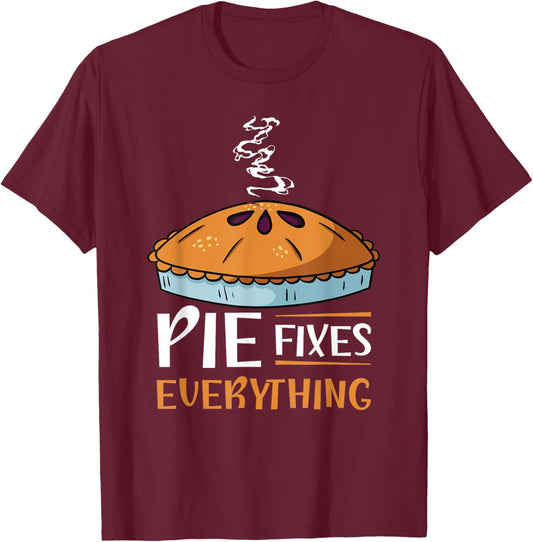 Pie Fixes Everything Design For Apple Pie Lovers T-Shirt - T-Shirt | Maroon