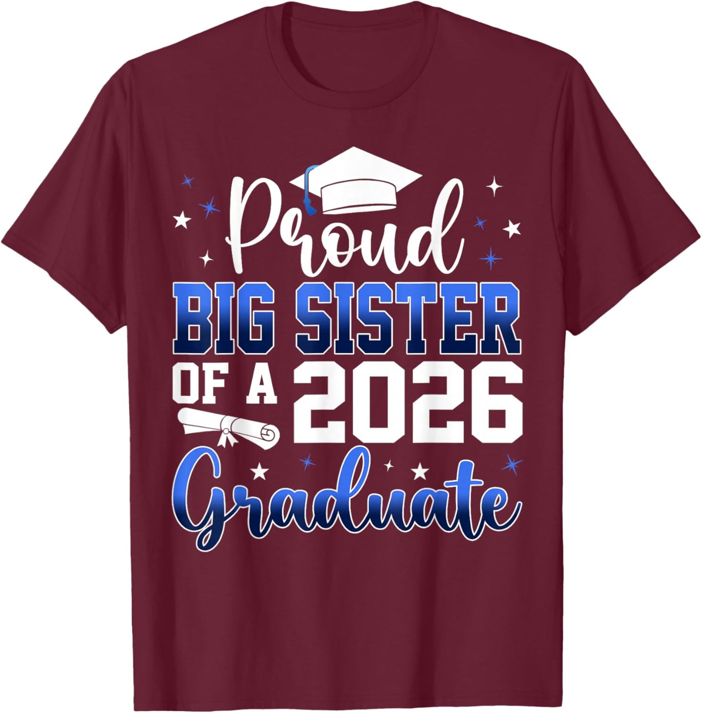 Proud Big Sister of a Class of 2026 Graduate Senior T-Shirt - T-Shirt | Maroon