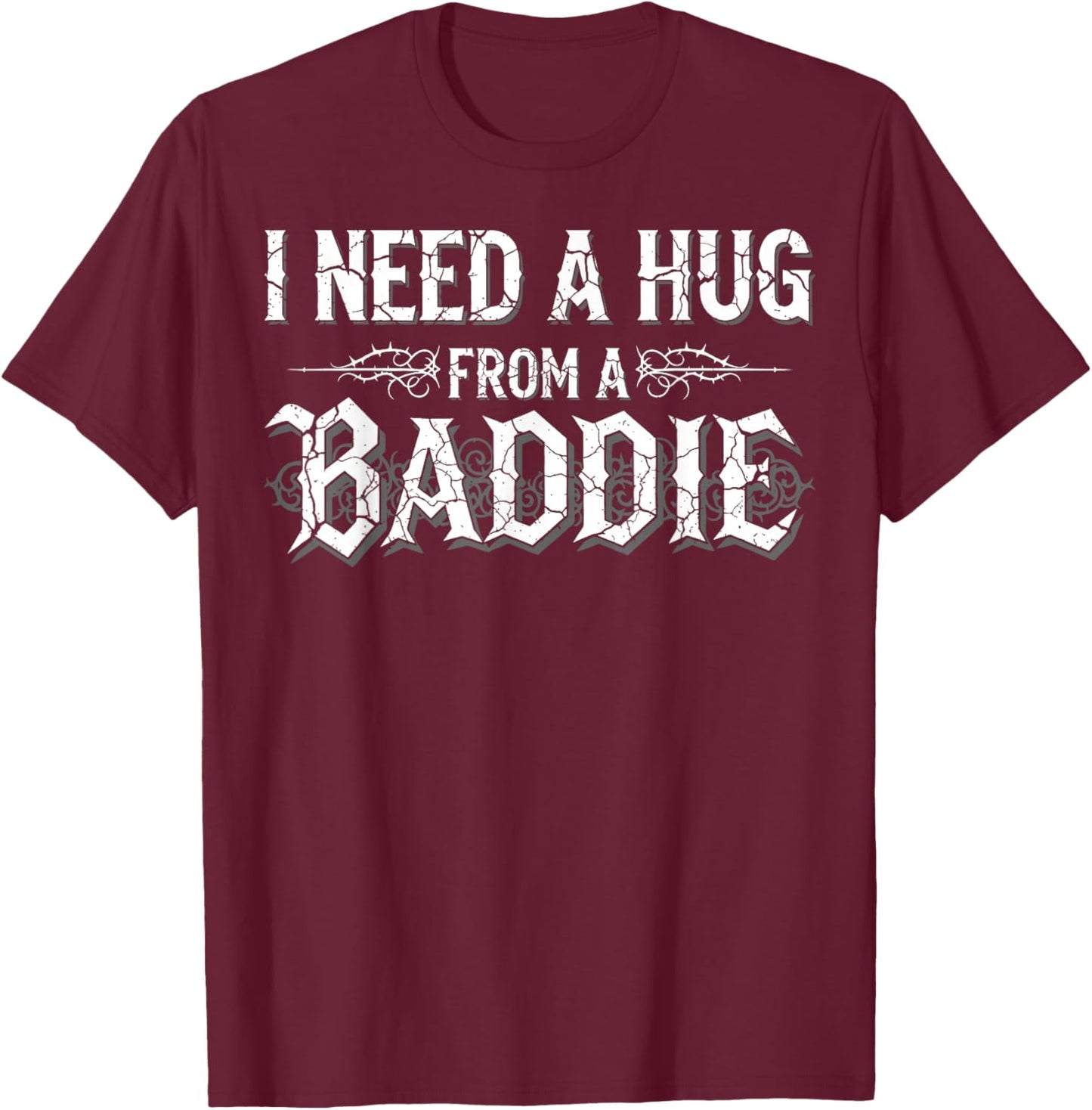 I Need A Hug from A Baddie Funny Retro Vintage Quote T-Shirt - T-Shirt | Maroon