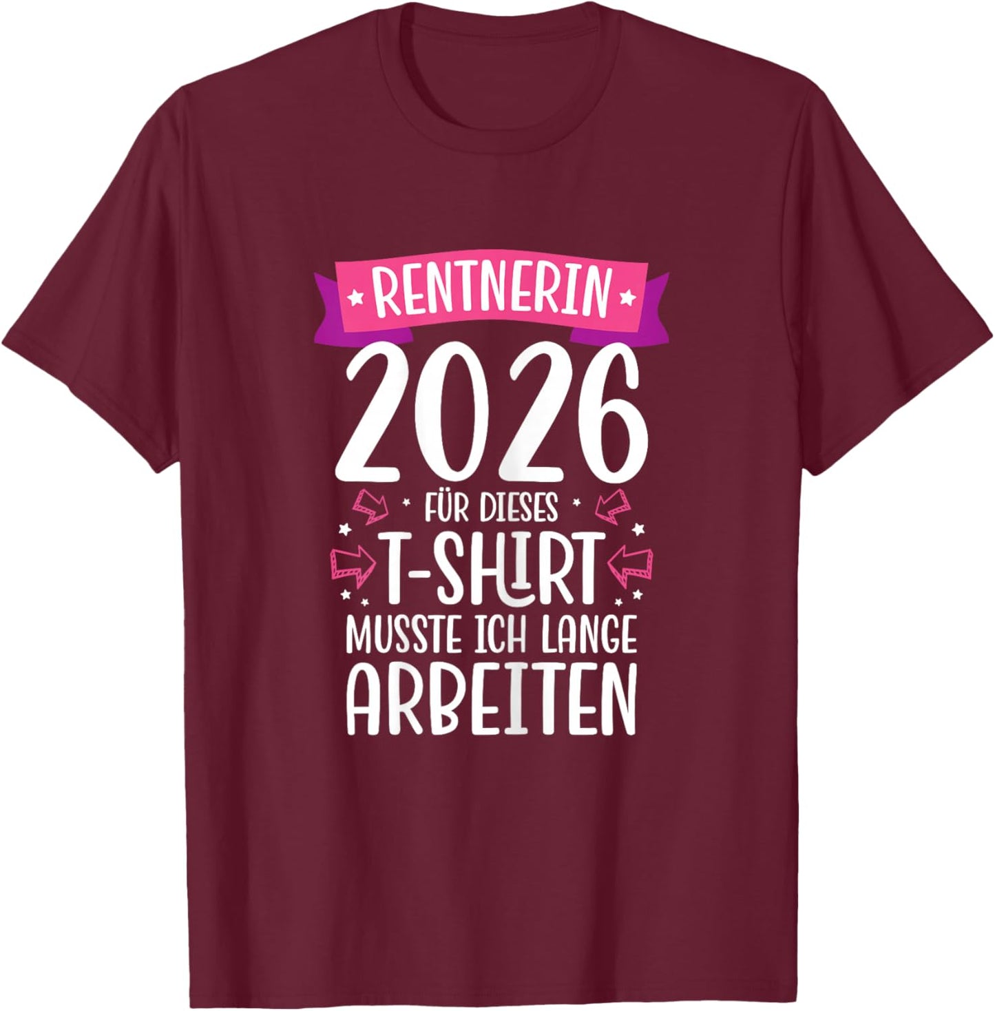 Renteneintritt Frau Ruhestand Rente 2026 Rentnerin T-Shirt - T-Shirt | Maroon
