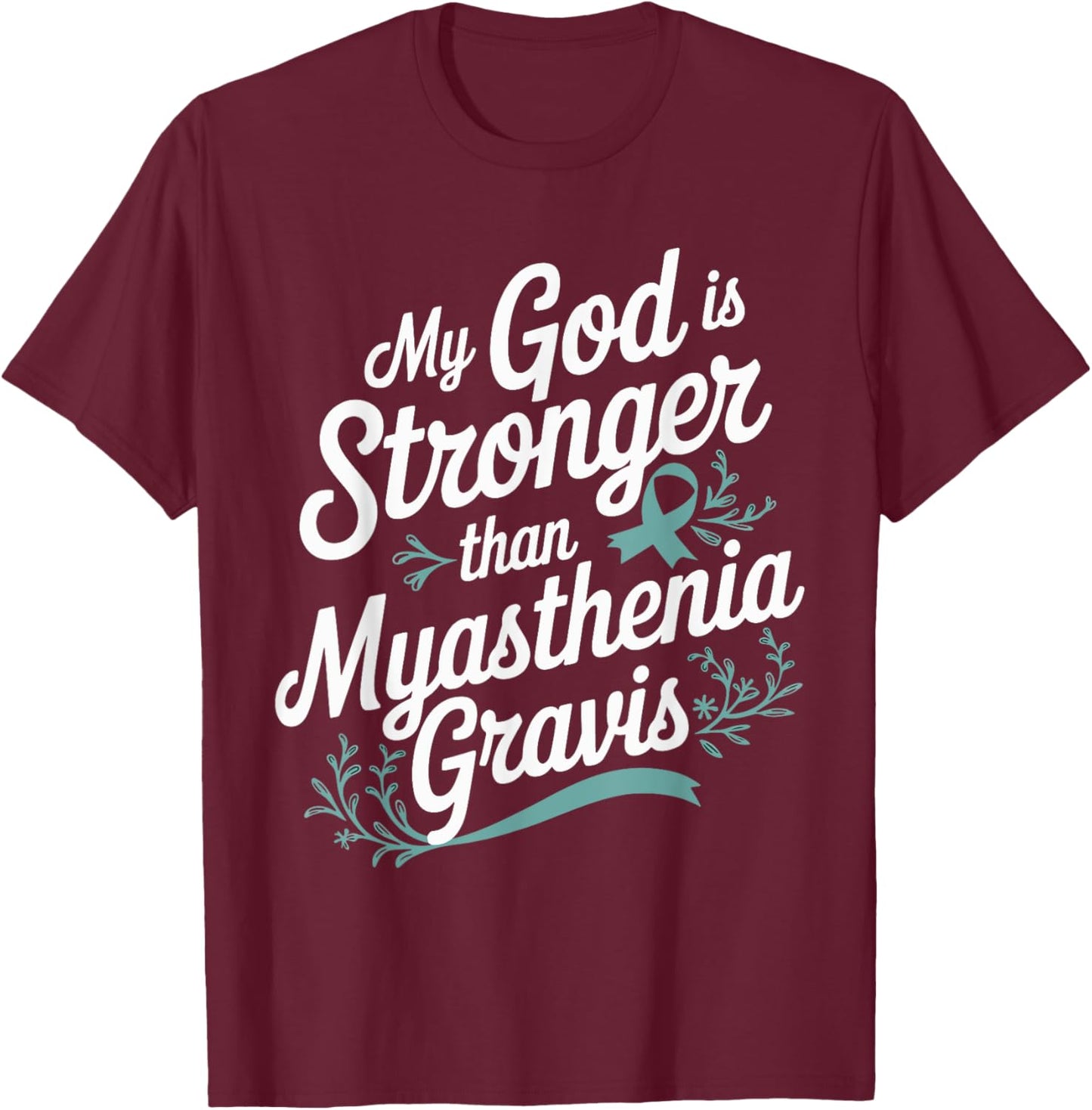 My God Is Stronger Than Myasthenia Gravis T-Shirt - T-Shirt | Maroon