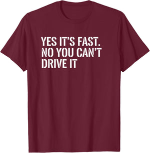 Car Yes It's Fast No You Can't Drive It Car Enthusiast T-Shirt - T-Shirt | Maroon