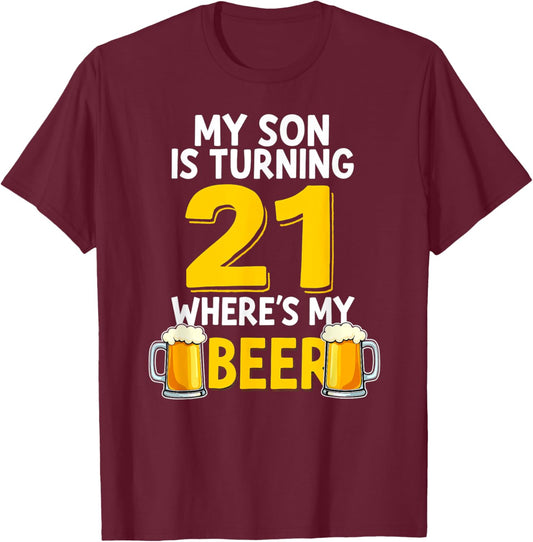 21st Birthday My Son Is Turning 21 Where's My Beer T-Shirt - T-Shirt | Maroon