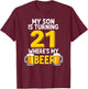 21st Birthday My Son Is Turning 21 Where's My Beer T-Shirt - T-Shirt | Maroon