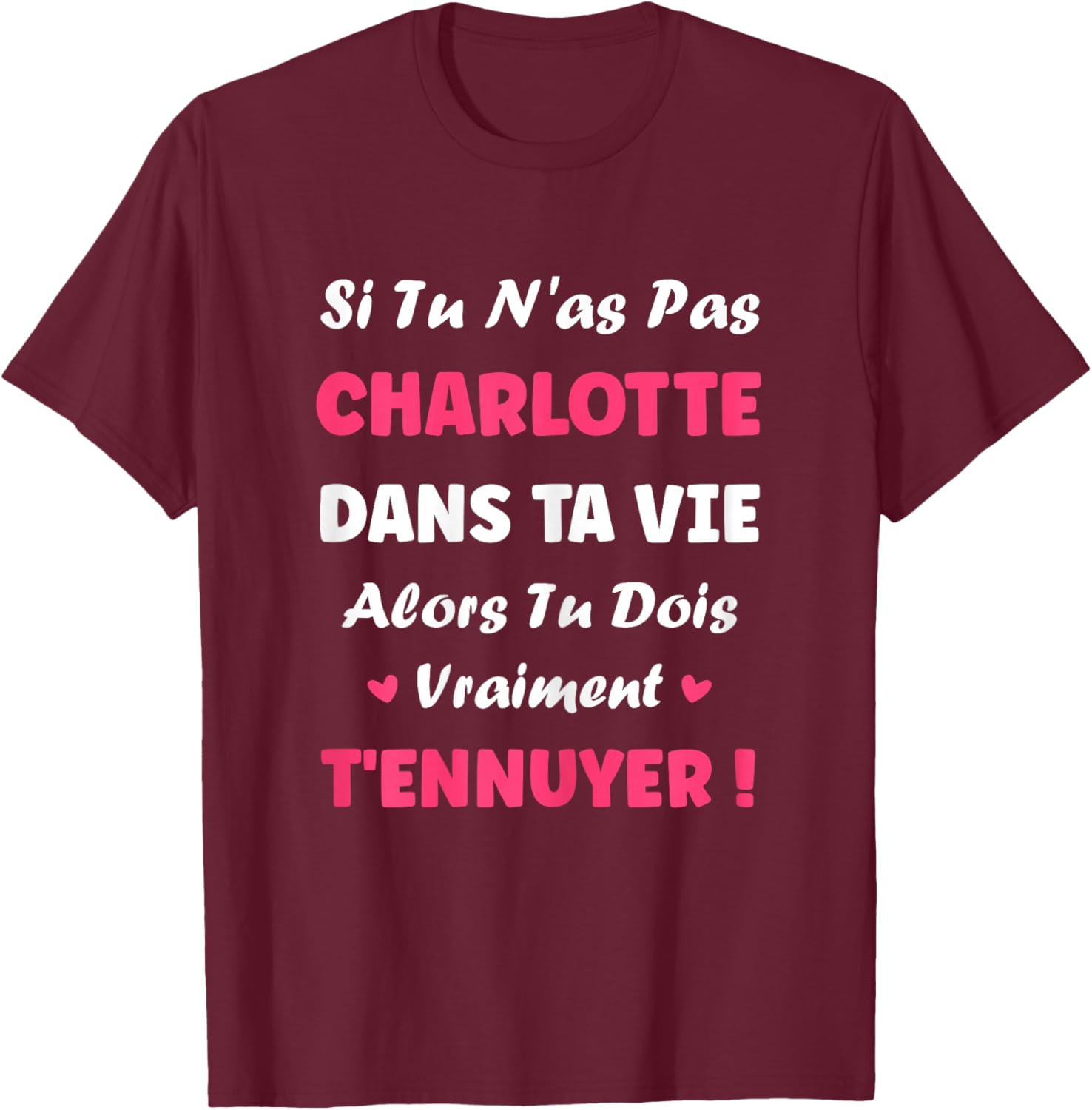 Name Charlotte dans ta Vie Personalised Name Charlotte T-Shirt - T-Shirt | Maroon