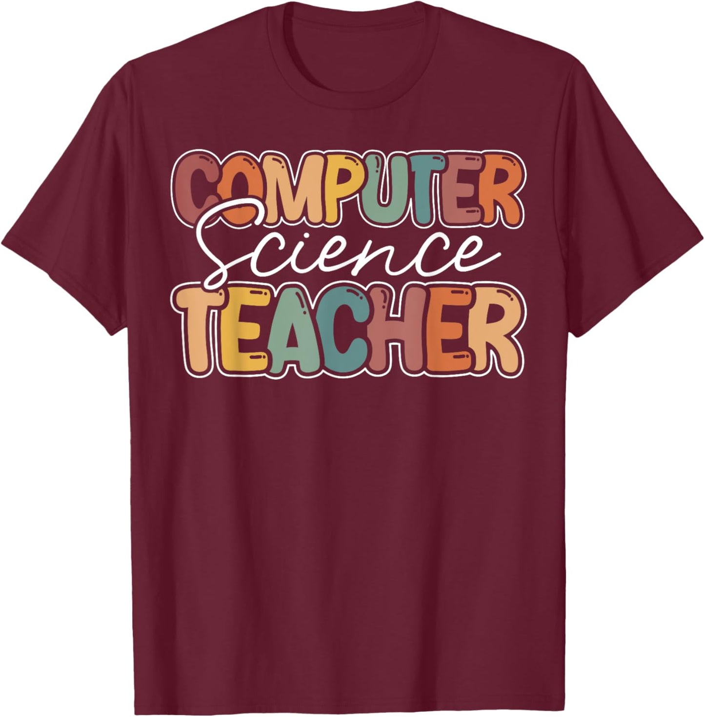 Computer Science Teacher Appreciation Teaching T-Shirt - T-Shirt | Maroon