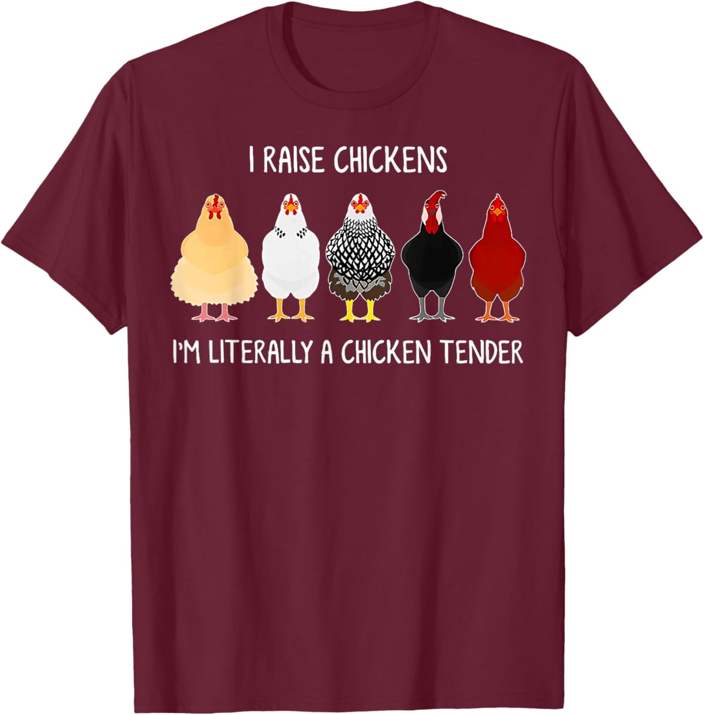I Raise Chickens I'm Literally a Chicken Tender T-Shirt - T-Shirt | Maroon