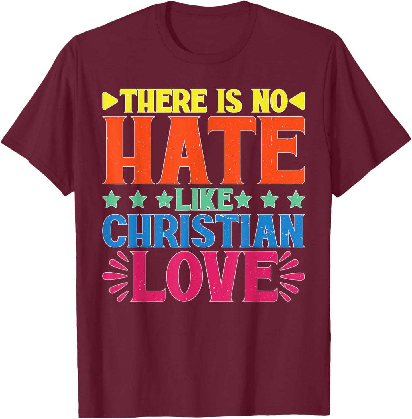 There Is No Hate Like Christian Love Religious Satire T-Shirt - T-Shirt | Maroon