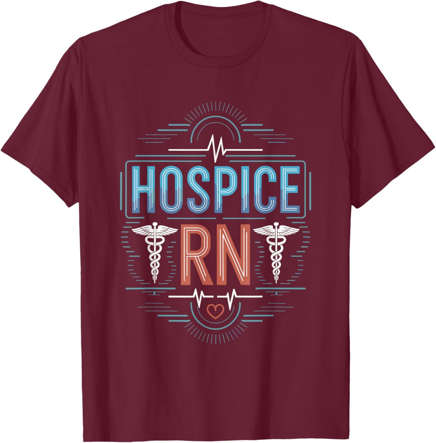 Hospice Rn, Hospice Nurse Hospice Nursing Palliative T-Shirt - T-Shirt | Maroon